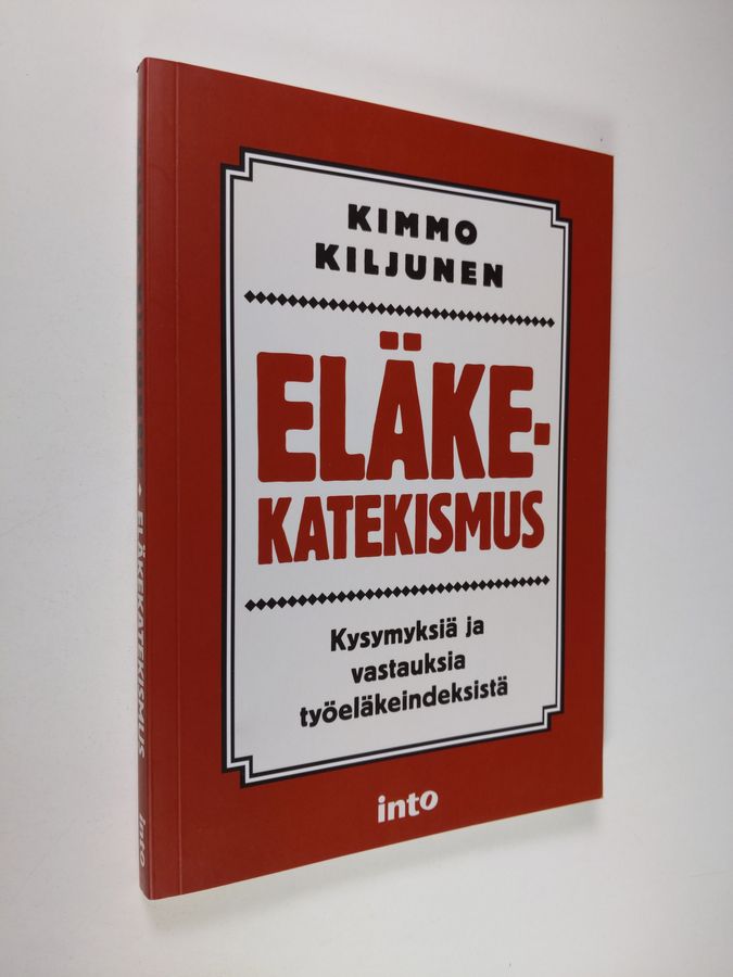 Kimmo Kiljunen : Eläkekatekismus : kysymyksiä ja vastauksia työeläkeindeksistä