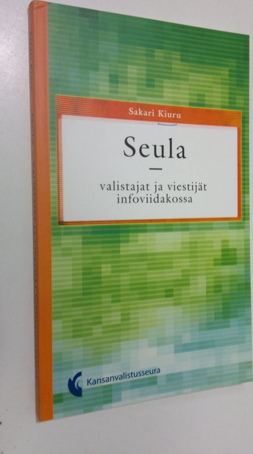 Sakari Kiuru : Seula : valistajat ja viestijät infoviidakossa