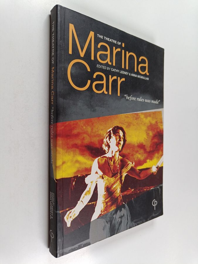 The Theatre of Marina Carr - "before Rules was Made"