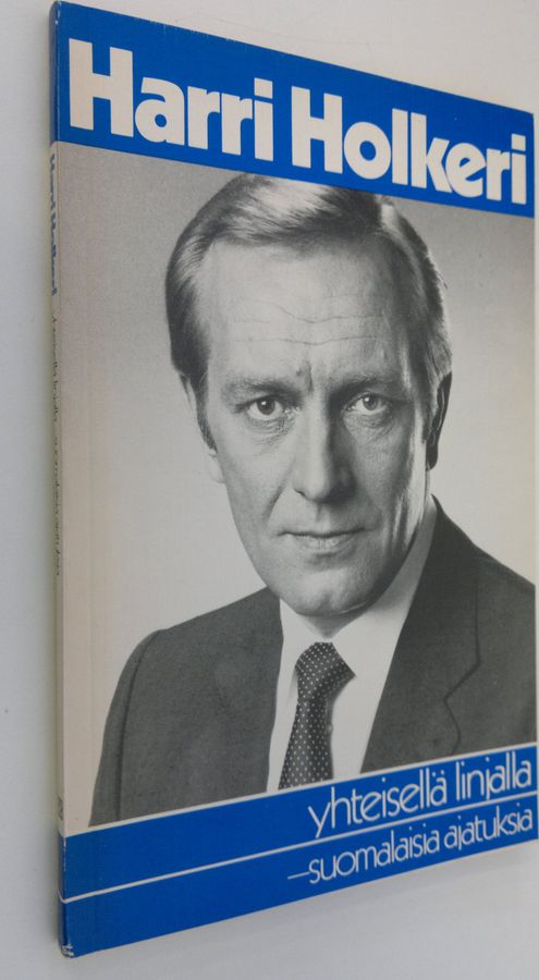 Harri Holkeri : Yhteisellä linjalla : suomalaisia ajatuksia