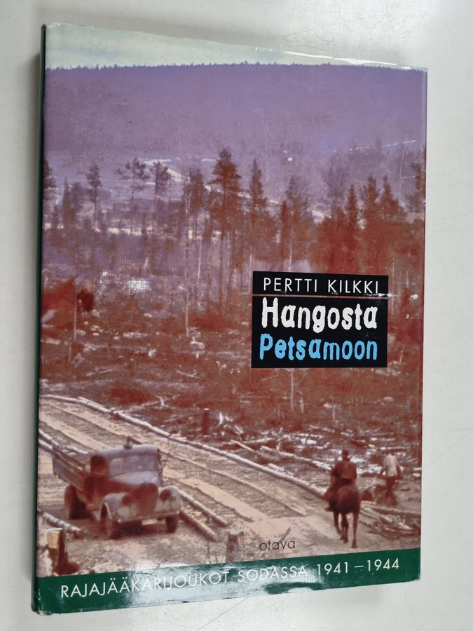 Pertti Kilkki : Hangosta Petsamoon : rajajääkärijoukot sodassa 1941-1944