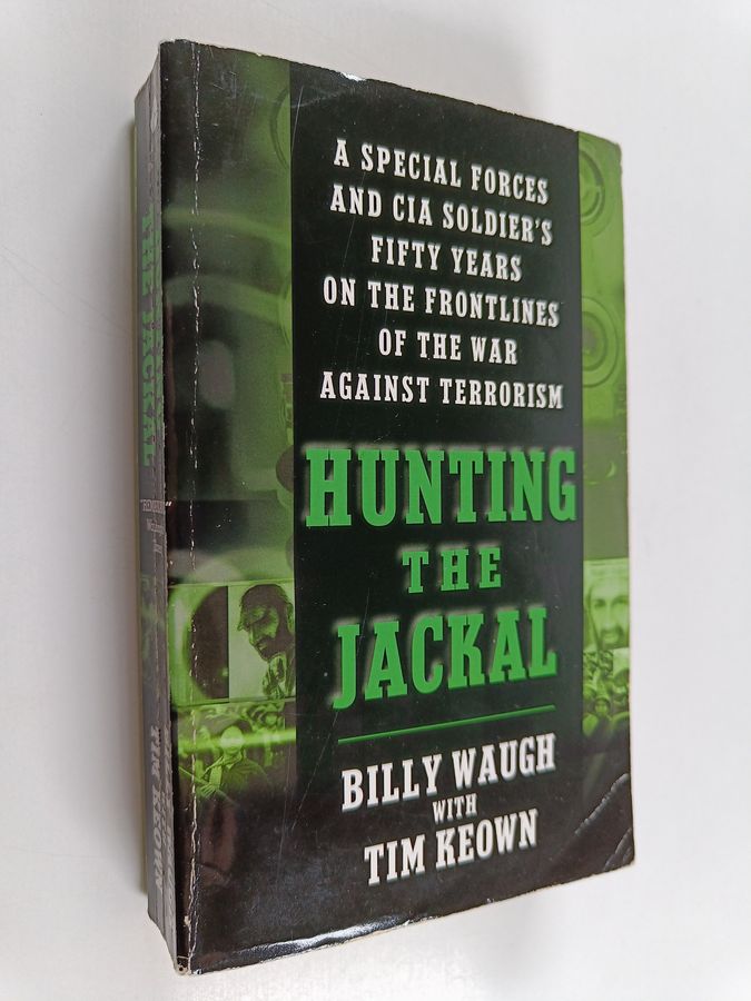 Hunting the Jackal - A Special Forces and CIA Soldier's Fifty Years on the Frontlines of the War Against Terrorism