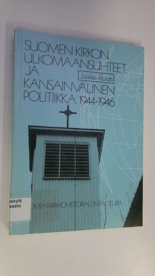 Suomen kirkon ulkomaansuhteet ja kansainvälinen politiikka 1944-1946 =