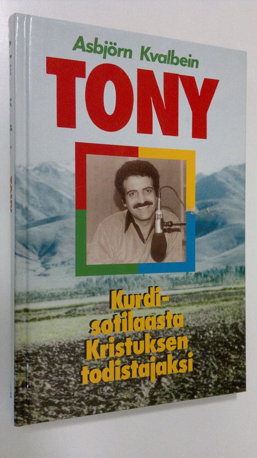Asbjörn Kvalbein : Tony : kurdisotilaasta Kristuksen todistajaksi