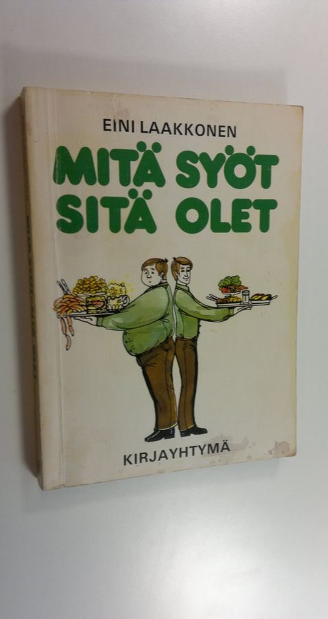 Eini Laakkonen : Mitä syöt, sitä olet : ravinto-opin perusteet ja niiden päivittäinen soveltaminen käytäntöön