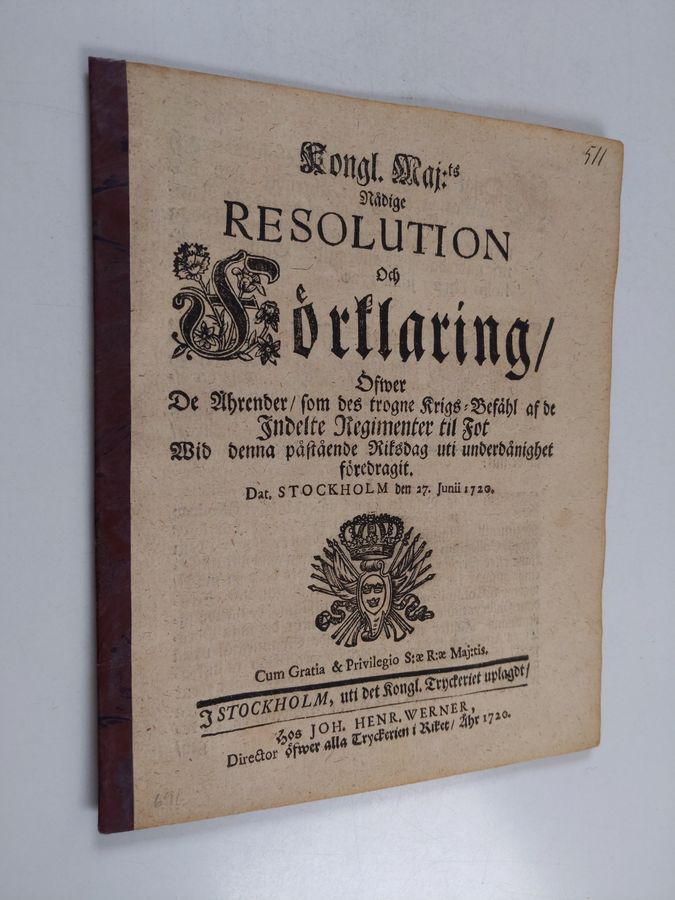 Kongl. maj:ts nådige resolution och förklaring, öfwer de ährender, som des trogne krigs-befähl af de indelte regimenter til fot wid denna påstående riksdag uti underdånighet föredragit. Dat. Stockholm den 27. junii 1720.