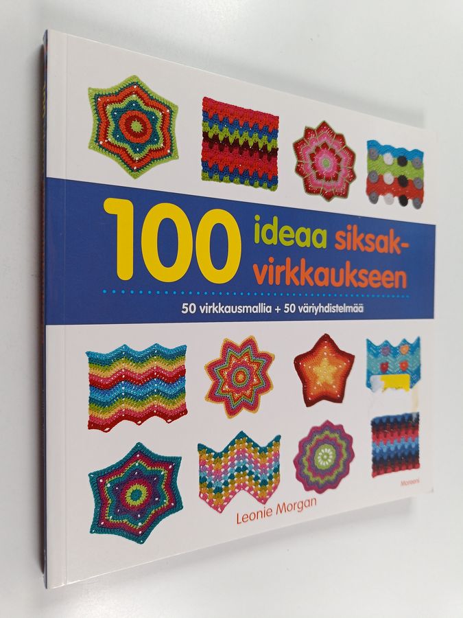 Leonie Morgan : 100 ideaa siksakvirkkaukseen : 50 virkkausmallia + 50 väriyhdistelmää
