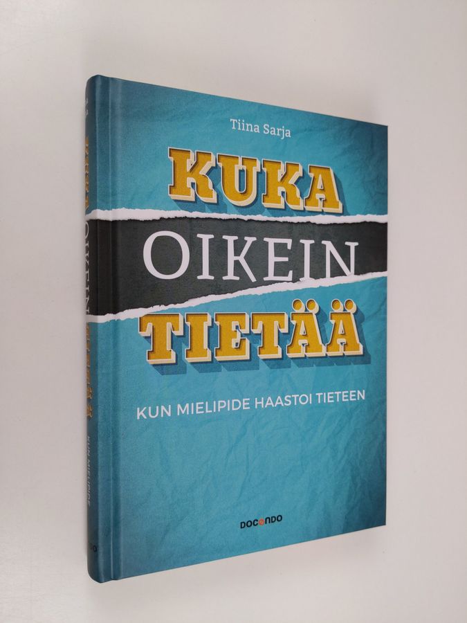 Tiina Sarja : Kuka oikein tietää : kun mielipide haastoi tieteen