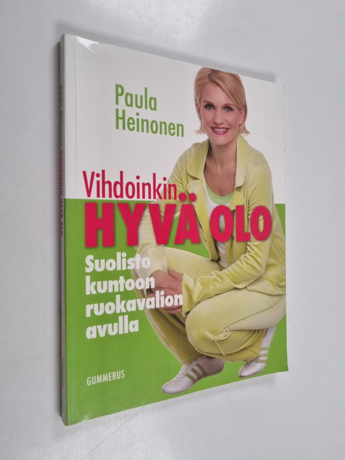 Paula Heinonen : Vihdoinkin hyvä olo : suolisto kuntoon terveellisen ruokavalion avulla