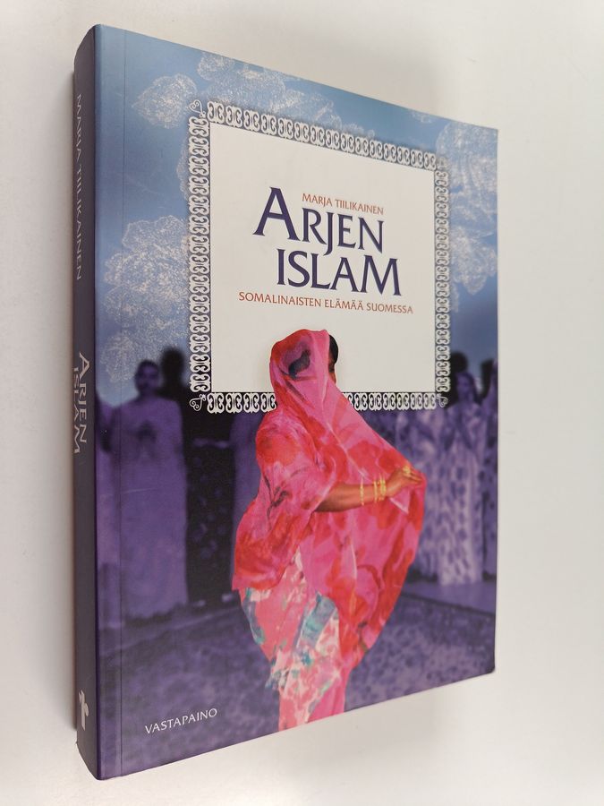 Marja Tiilikainen : Arjen Islam - somalinaisten elämää Suomessa (tekijän omiste)