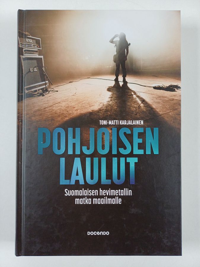 Toni-Matti Karjalainen : Pohjoisen laulut : suomalaisen hevimetallin matka maailmalle