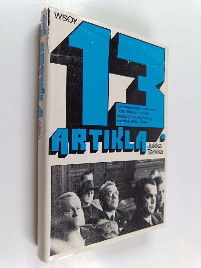 Jukka Tarkka : 13 artikla : suomen sotasyyllisyyskysymys ja liittoutuneiden sotarikospolitiikka vuosina 1944-1946