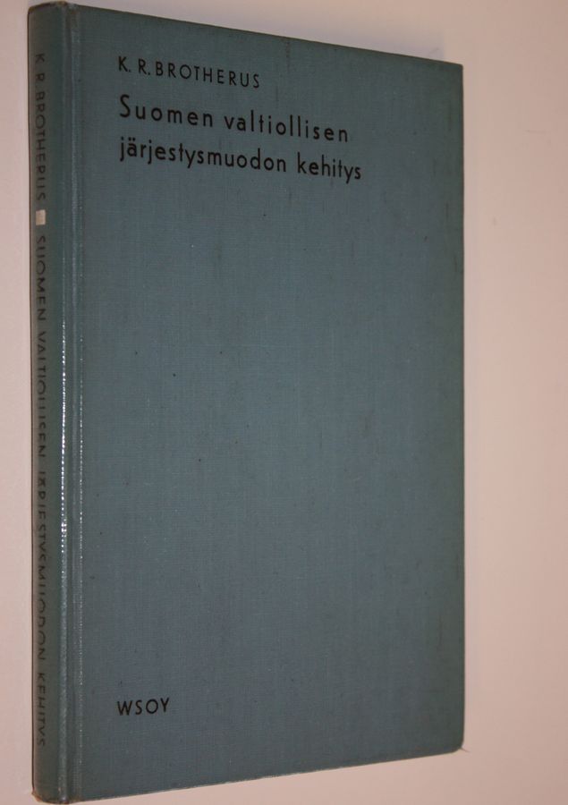 K. R. Brotherus : Suomen valtiollisen järjestysmuodon kehitys