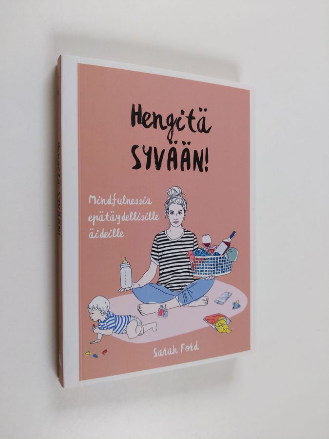 Sarah Ford : Hengitä syvään! : Mindfulnessia epätäydellisille äideille