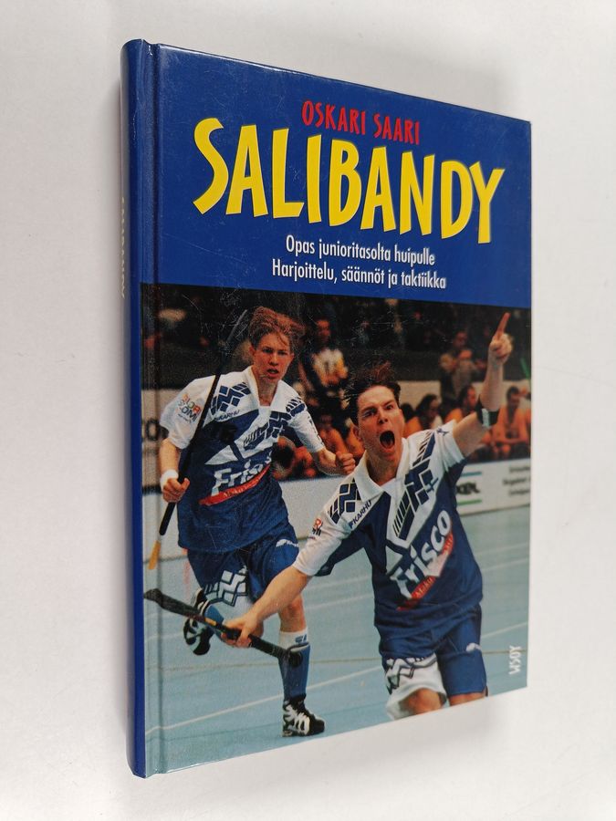 Oskari Saari : Salibandy : opas junioritasolta huipulle : harjoittelu, säännöt ja taktiikka