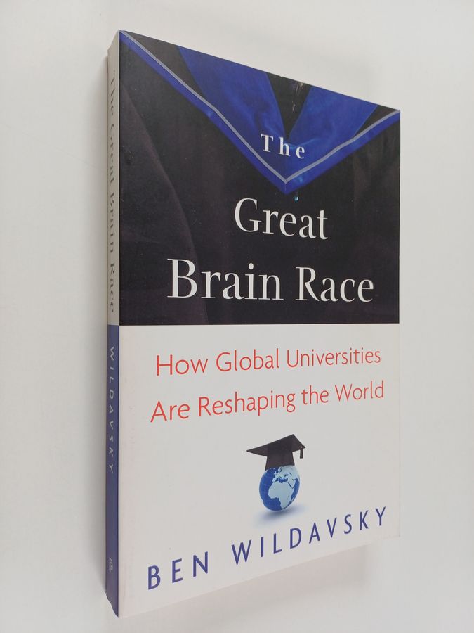 The Great Brain Race - How Global Universities are Reshaping the World