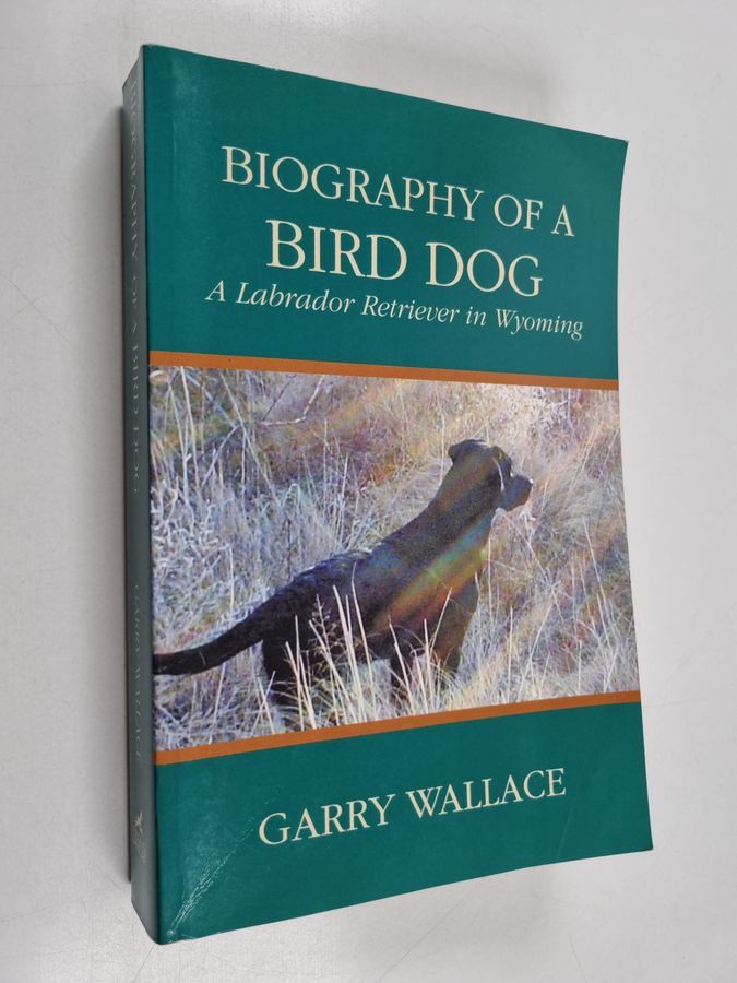 Biography of a Bird Dog - A Labrador Retriever in Wyoming