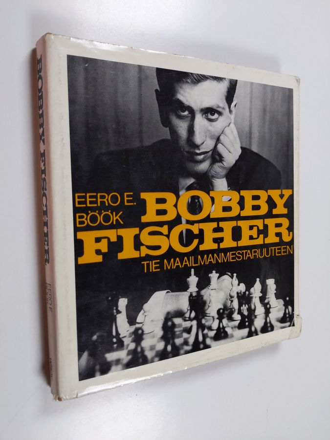 Eero E. Böök : Bobby Fischer : tie maailmanmestaruuteen