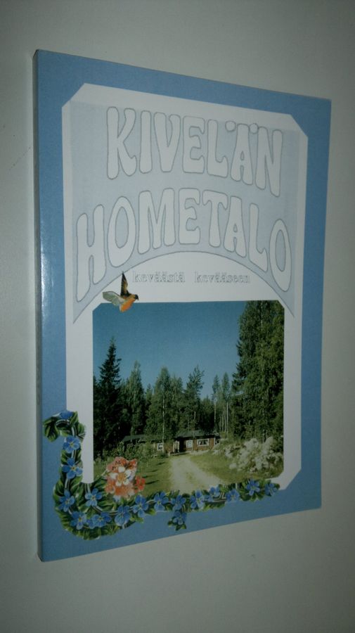 Maijaliisa Hiekkanen : Kivelän hometalo keväästä kevääseen