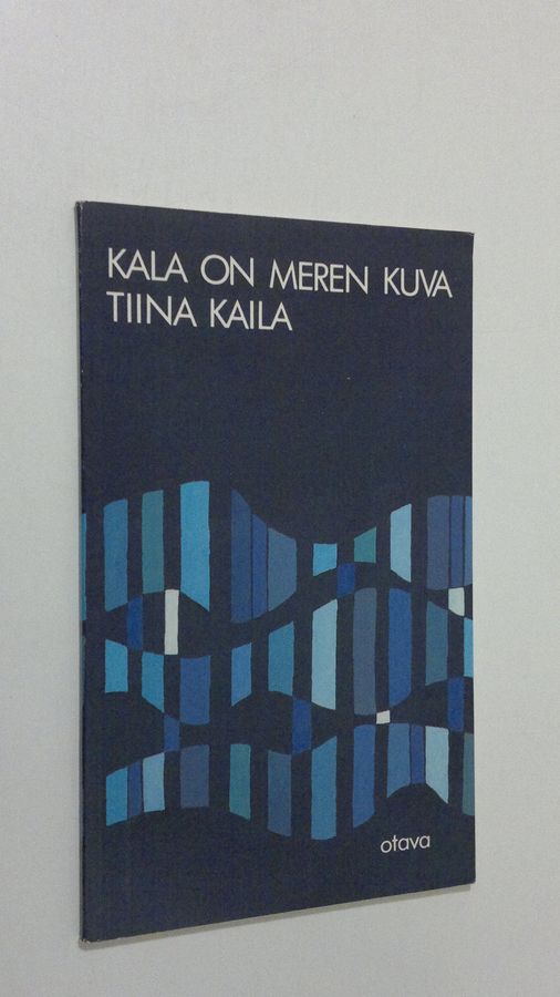 Tiina Kaila : Kala on meren kuva : runoja