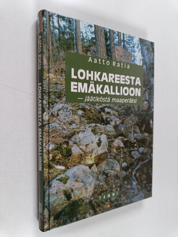 Aatto Ratia : Lohkareesta emäkallioon - jäätiköstä maaperäksi