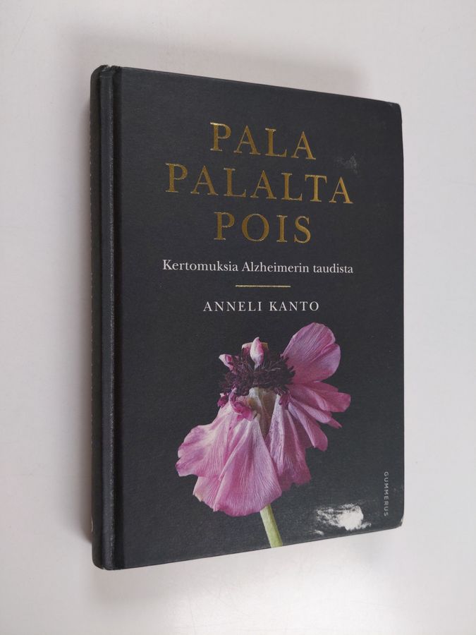 Anneli Kanto : Pala palalta pois : kertomuksia Alzheimerin taudista (signeerattu)