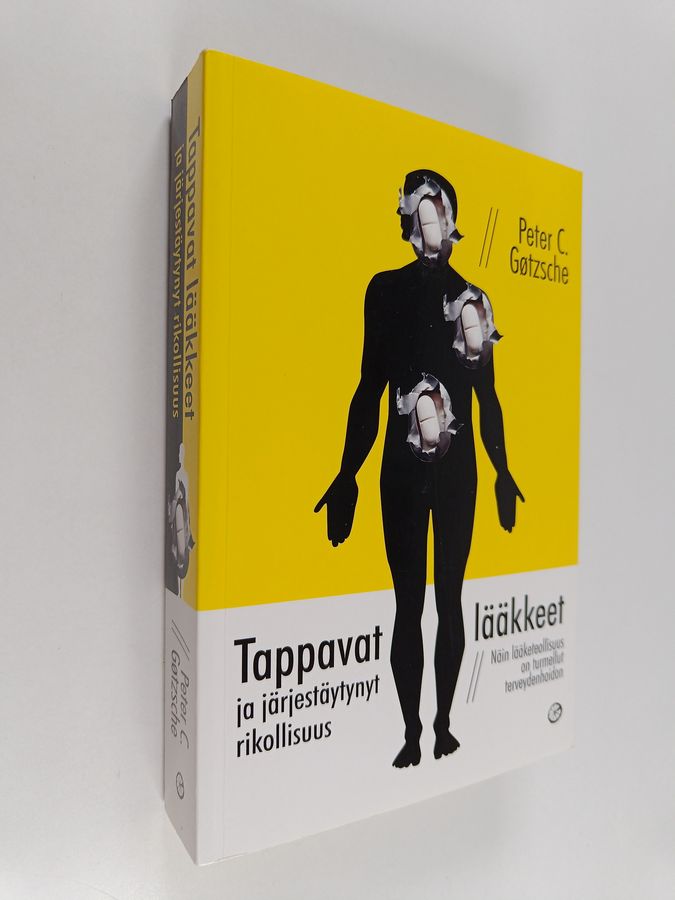Peter C. Götzsche : Tappavat lääkkeet ja järjestäytynyt rikollisuus : näin lääketeollisuus on turmellut terveydenhoidon