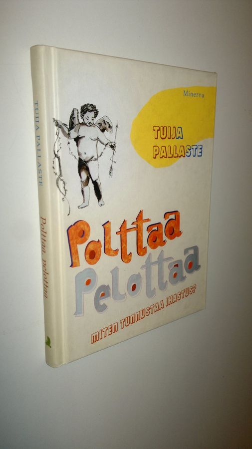 Tuija Pallaste : Polttaa, pelottaa : miten tunnustaa ihastus