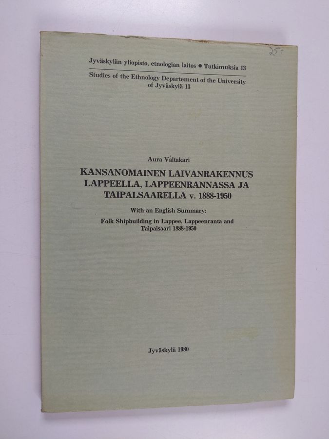 Kansanomainen laivanrakennus Lappeella, Lappeenrannassa ja Taipalsaarella v. 1888-1950 =