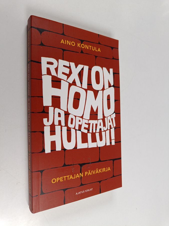 Aino Kontula : Rexi on homo ja opettajat hullui! : Opettajan päiväkirja
