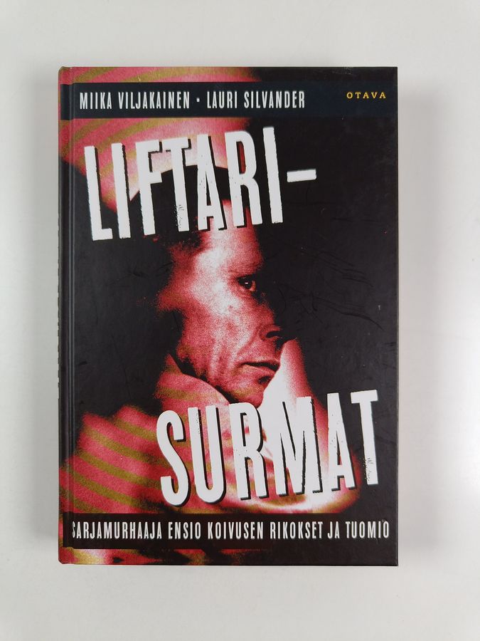 Miika Viljakainen : Liftarisurmat : sarjamurhaaja Ensio Koivusen rikokset ja tuomio