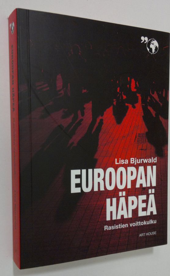 Lisa Bjurwald : Euroopan häpeä : rasistien voittokulku (signeerattu)