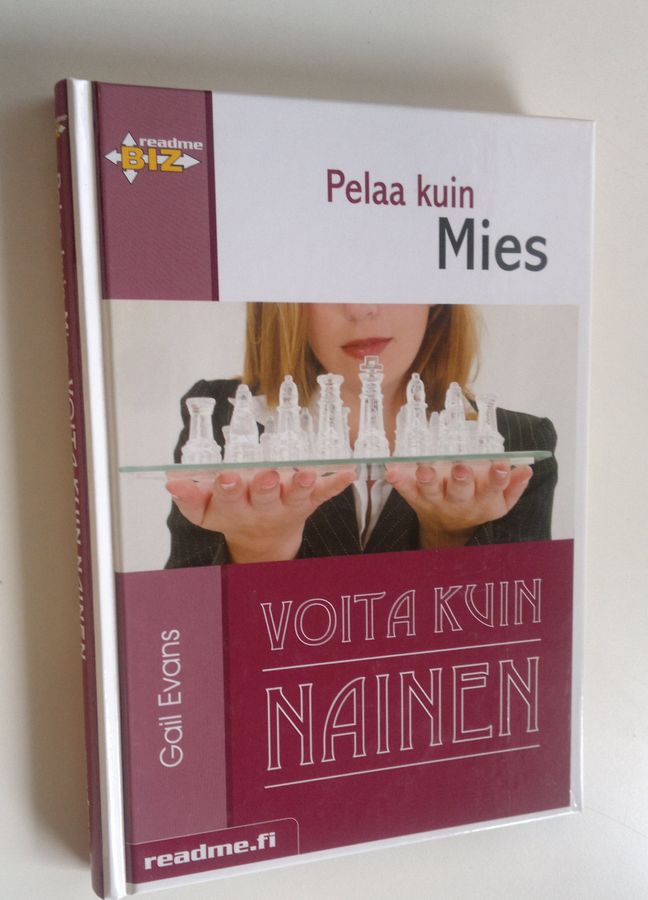Gail Evans : Pelaa kuin mies, voita kuin nainen : miehet tietävät menestyksestä sen, mikä naisten on vielä opittava