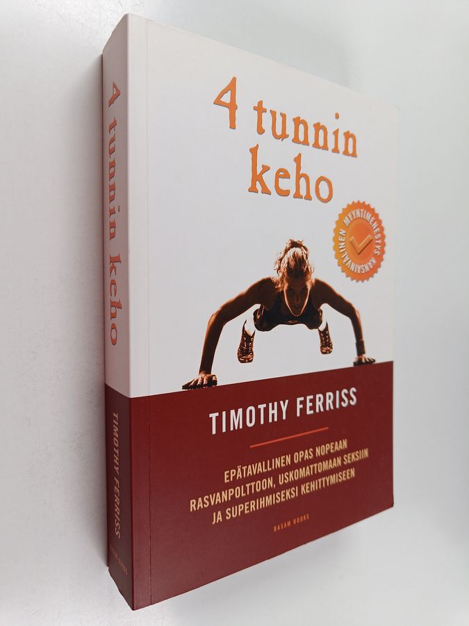Timothy Ferriss : 4 tunnin keho : epätavallinen opas nopeaan rasvanpolttoon, uskomattomaan seksiin ja superihmiseksi kehittymiseen