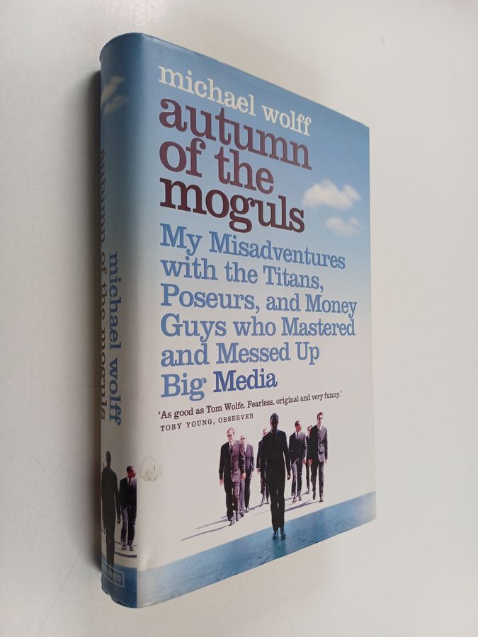 My Misadventures with the Titans, Poseurs, and Money Guys who Mastered and Messed Up Big Media