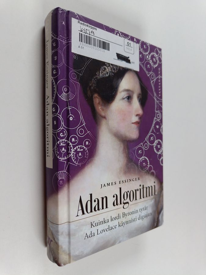 James Essinger : Adan algoritmi ; kuinka lordi Byronin tytär Ada Lovelace käynnisti digiajan