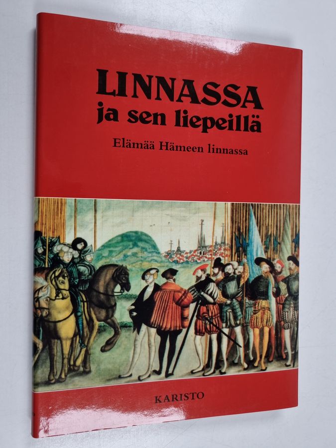 Linnassa ja sen liepeillä : elämää Hämeen linnassa