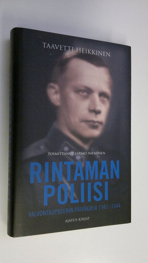 Taavetti Heikkinen : Rintaman poliisi : valvontaupseerin päiväkirjat 1941-1944