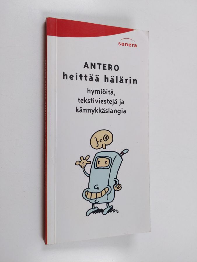 Antero heittää hälärin : hymiöitä, tekstiviestejä ja kännykkäslangia
