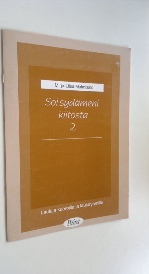 Mirja-Liisa Malmisalo : Soi sydämeni kiitosta 2 - Lauluja kuoroille ja lauluryhmille