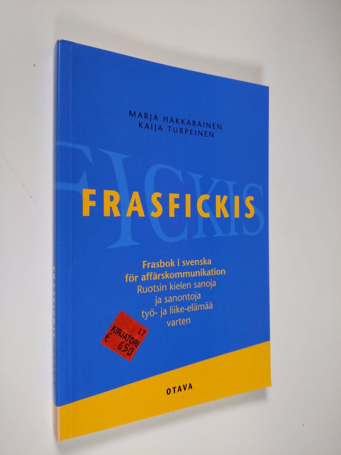 Marja Hakkarainen : Frasfickis : frasbok i svenska för affärskommunikation : ruotsin kielen sanoja ja sanontoja työ- ja liike-elämää varten