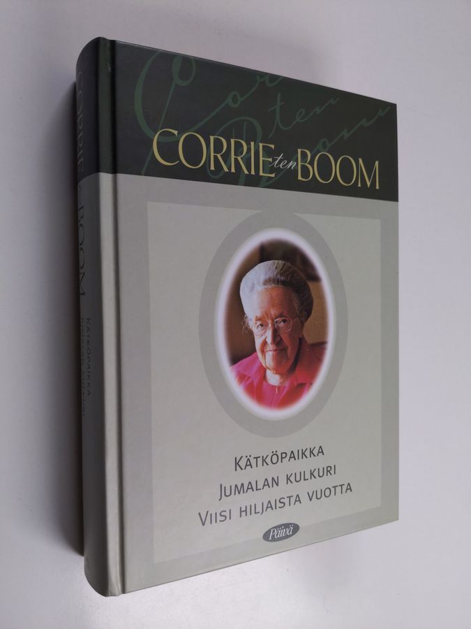 Corrie ten Boom : Kätköpaikka ; Jumalan kulkuri ; Viisi hiljaista vuotta