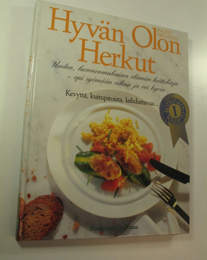 Ingrid Fruchtel : Hyvän olon herkut : uuden, luonnonmukaisen elämän keittokirja : opi syömään oikein ja voi hyvin