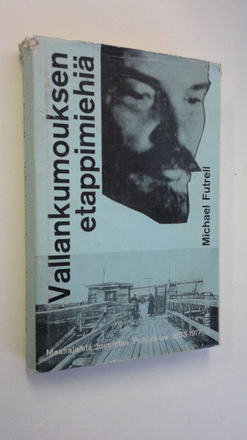 Michael Futrell : Vallankumouksen etappimiehiä : maanalaista toimintaa Suomessa ja Skandinaviassa vuosina 1863-1917