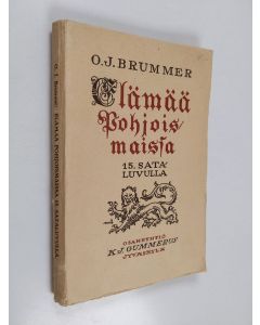 Kirjailijan O. J. Brummer käytetty kirja Elämää Pohjoismaissa 15. sataluvulla - sivistyshistoriallisia kuvauksia Troels Lundin y. m. mukaan