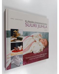 Kirjailijan Anu Rostedt käytetty kirja Elämän ensimmäinen suuri juhla