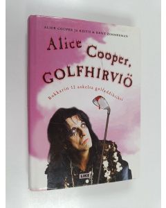 Kirjailijan Alice Cooper käytetty kirja Alice Cooper, golfhirviö : rokkarin 12 askelta golfaddiktiksi