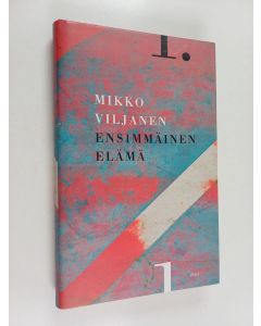 Kirjailijan Mikko Viljanen käytetty kirja Ensimmäinen elämä