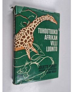 Kirjailijan Juliette Huxley käytetty kirja Tuhoutuuko Afrikan villi luonto
