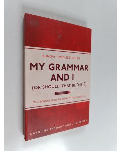 Kirjailijan Caroline Taggart käytetty kirja My grammar and I : or should that be 'me' : old-school ways to sharpen your English